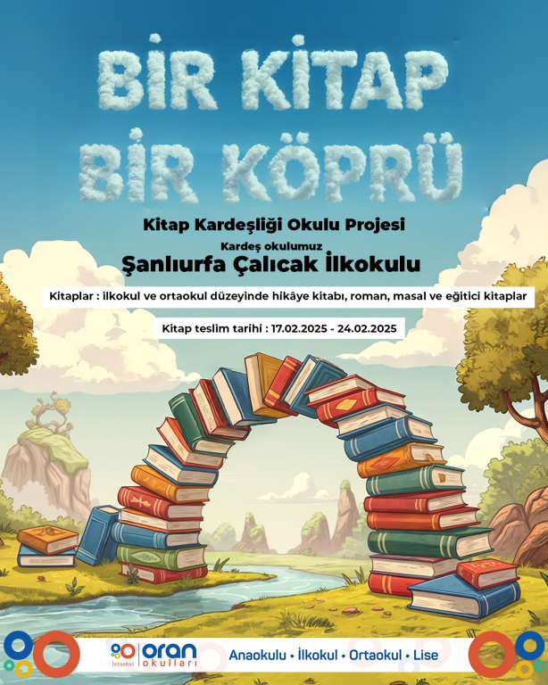 Okulumuz ‘’Bir Kitap Bir Köprü’’ etkinliği kapsamında kitap kardeşliği okulu projesi ile kitaba ihtiyacı olan Şanlıurfa’daki Çalıçakıl İlkokulu'na kitap desteği sağlamayı planlamaktadır.