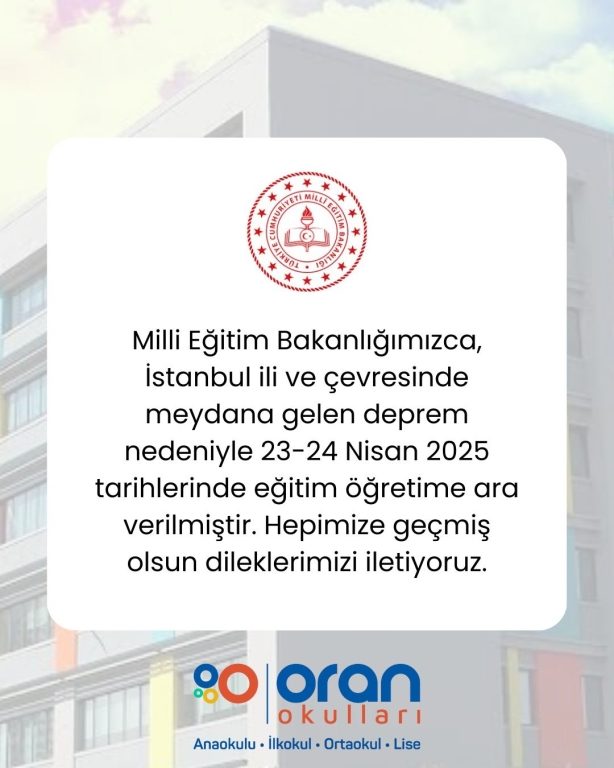 Milli Eğitim Bakanlığımızca, İstanbul ili ve çevresinde meydana gelen deprem nedeniyle 23-24 Nisan 2025 tarihlerinde eğitim öğretime ara verilmiştir. Hepimize geçmiş olsun dileklerimizi iletiyoruz.