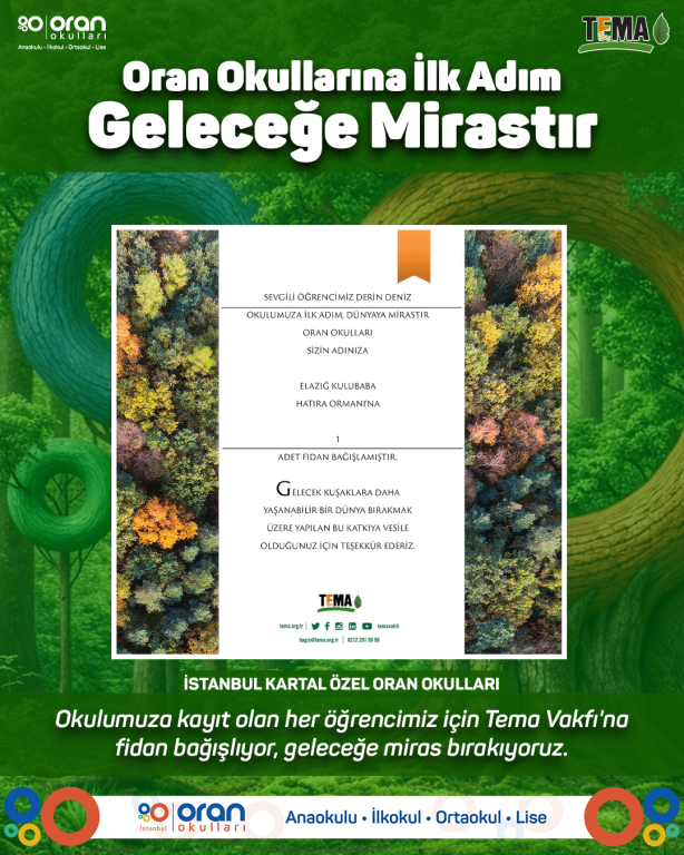 Okulumuza kayıt olan her öğrencimiz adına TEMA Vakfı’na fidan bağışlayarak, daha yeşil bir dünya için sorumluluk alıyoruz. Çünkü biliyoruz ki eğitim, doğaya saygıyla anlam kazanır.